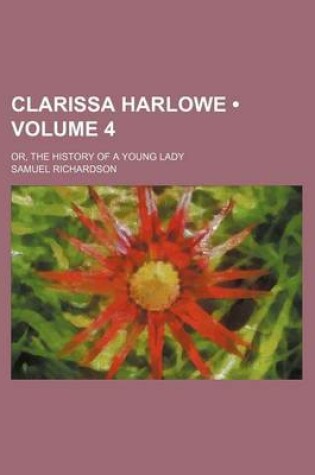 Cover of Clarissa Harlowe (Volume 4); Or, the History of a Young Lady