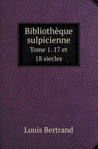 Cover of Bibliothèque sulpicienne Tome 1. 17 et 18 siecles