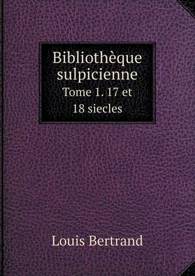 Book cover for Bibliothèque sulpicienne Tome 1. 17 et 18 siecles