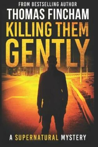 Cover of Killing Them Gently (A Supernatural Mystery of Horror and Suspense)