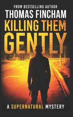 Book cover for Killing Them Gently (A Supernatural Mystery of Horror and Suspense)