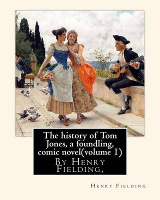 Book cover for The history of Tom Jones, a foundling, By Henry Fielding, comic novel(volume 1)