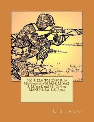 Book cover for FM 3-22.9 (FM 23-9) Rifle Marksmanship M16A1, M16A2-3, M16A4, and M4 Carbine MANUAL By