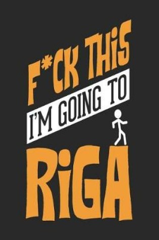 Cover of F*CK THIS I'M GOING TO Riga