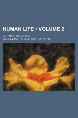 Cover of Human Life (Volume 2); Or, Practical Ethics