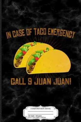 Cover of In Case of Taco Emergency Call 9 Juan Juan Composition Notebook