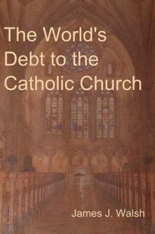 Cover of The World's Debt to the Catholic Church