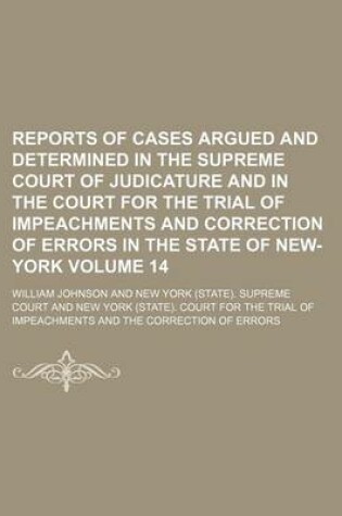 Cover of Reports of Cases Argued and Determined in the Supreme Court of Judicature and in the Court for the Trial of Impeachments and Correction of Errors in the State of New-York Volume 14