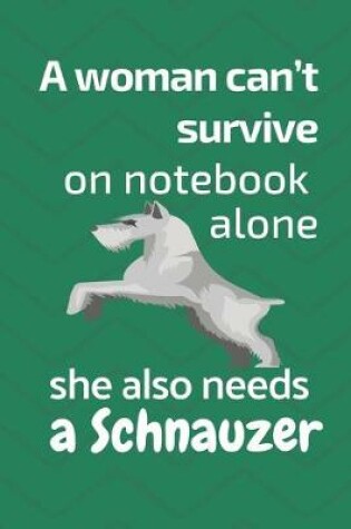 Cover of A woman can't survive on notebook alone she also needs a Schnauzer