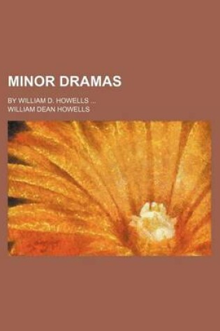 Cover of Minor Dramas; By William D. Howells ...