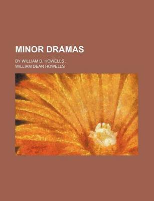 Book cover for Minor Dramas; By William D. Howells ...