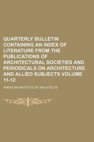 Cover of Quarterly Bulletin Containing an Index of Literature from the Publications of Architectural Societies and Periodicals on Architecture and Allied Subjects Volume 11-12