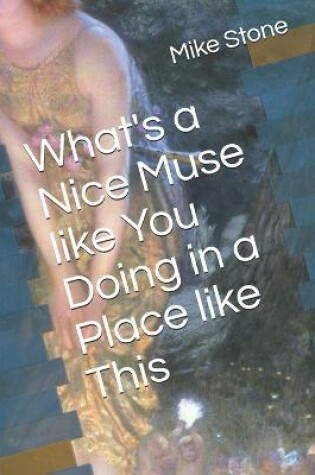 Cover of What's a Nice Muse like You Doing in a Place like This