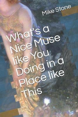 Book cover for What's a Nice Muse like You Doing in a Place like This