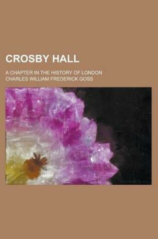 Cover of Crosby Hall; A Chapter in the History of London
