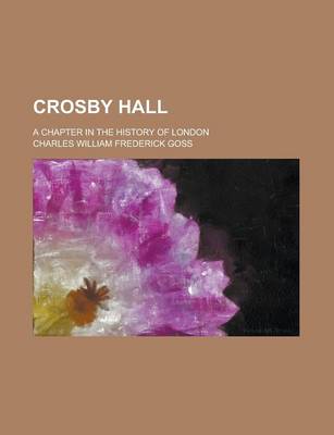 Book cover for Crosby Hall; A Chapter in the History of London