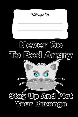 Book cover for Never Go to Bed Angry, Stay Up and Plot Your Revenge