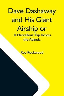 Book cover for Dave Dashaway And His Giant Airship Or, A Marvellous Trip Across The Atlantic