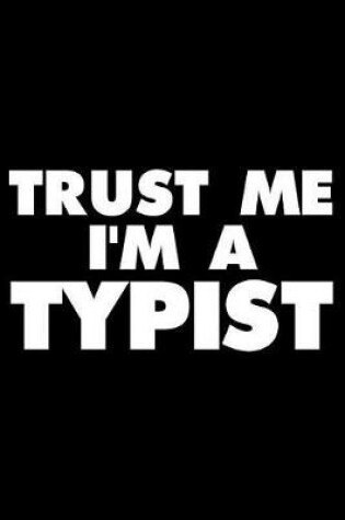 Cover of Trust Me I'm a Typist