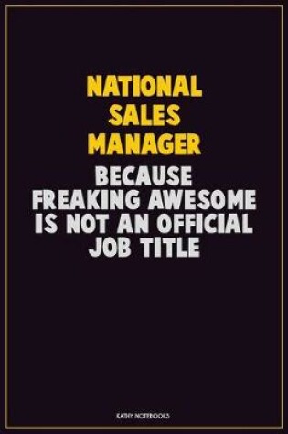 Cover of National Sales Manager, Because Freaking Awesome Is Not An Official Job Title