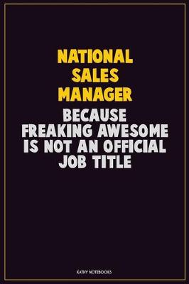 Book cover for National Sales Manager, Because Freaking Awesome Is Not An Official Job Title