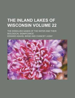 Book cover for The Inland Lakes of Wisconsin Volume 22; The Dissolved Gases of the Water and Their Biological Significance