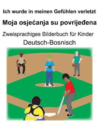 Book cover for Deutsch-Bosnisch Ich wurde in meinen Gefühlen verletzt/Moja osjecanja su povrije&#273;ena Zweisprachiges Bilderbuch für Kinder