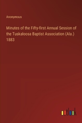 Cover of Minutes of the Fifty-first Annual Session of the Tuskaloosa Baptist Association (Ala.) 1883