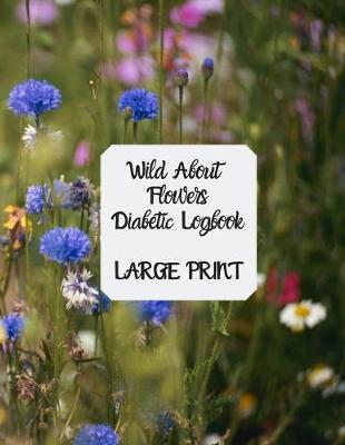 Book cover for Wild About Flowers Diabetic Logbook