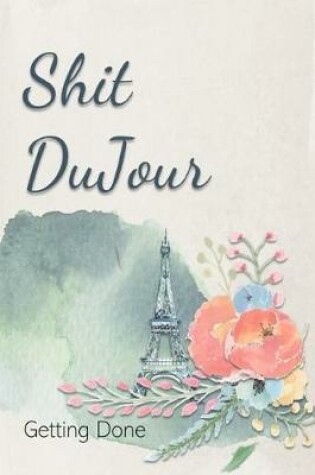 Cover of Shit DuJour Getting Done