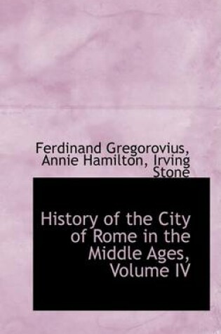 Cover of History of the City of Rome in the Middle Ages, Volume IV