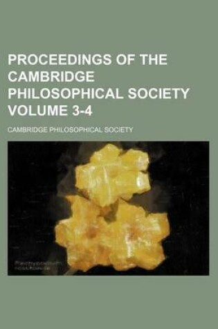 Cover of Proceedings of the Cambridge Philosophical Society Volume 3-4