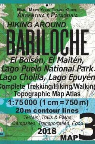 Cover of Hiking Around Bariloche Map 3 El Bolson, El Maiten, Lago Puelo National Park, Lago Cholila, Lago Epuyen Complete Trekking/Hiking/Walking Topographic Map Atlas Argentina Patagonia 1