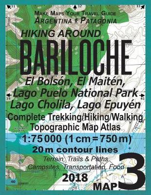 Cover of Hiking Around Bariloche Map 3 El Bolson, El Maiten, Lago Puelo National Park, Lago Cholila, Lago Epuyen Complete Trekking/Hiking/Walking Topographic Map Atlas Argentina Patagonia 1