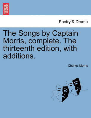 Book cover for The Songs by Captain Morris, Complete. the Thirteenth Edition, with Additions.