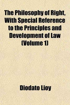 Book cover for The Philosophy of Right, with Special Reference to the Principles and Development of Law (Volume 1)