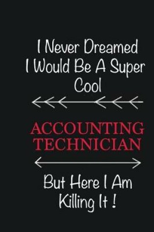Cover of I never Dreamed I would be a super cool Accounting Technician But here I am killing it