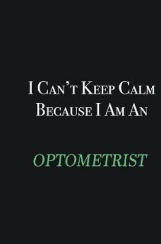 Cover of I cant Keep Calm because I am an Optometrist