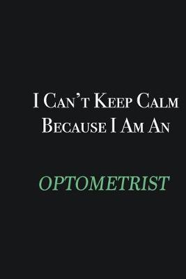 Book cover for I cant Keep Calm because I am an Optometrist