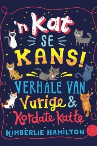 Cover of Kat se Kans!,’n: Verhale van Vurige en Kordate Katte