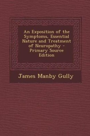 Cover of An Exposition of the Symptoms, Essential Nature and Treatment of Neuropathy - Primary Source Edition