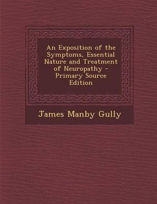 Book cover for An Exposition of the Symptoms, Essential Nature and Treatment of Neuropathy - Primary Source Edition