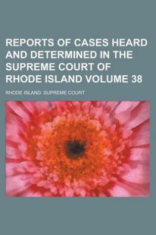 Cover of Reports of Cases Heard and Determined in the Supreme Court of Rhode Island Volume 38