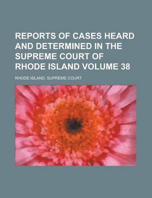 Book cover for Reports of Cases Heard and Determined in the Supreme Court of Rhode Island Volume 38