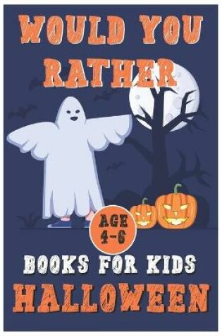Cover of Halloween Would You Rather Book for Kids (Age4-6)