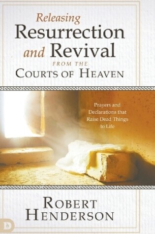 Cover of Releasing Resurrection and Revival from the Courts of Heaven