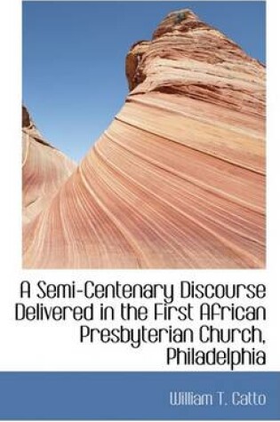 Cover of A Semi-Centenary Discourse Delivered in the First African Presbyterian Church, Philadelphia