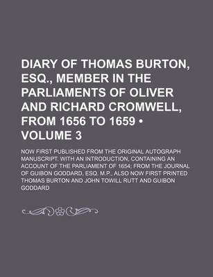 Book cover for Diary of Thomas Burton, Esq., Member in the Parliaments of Oliver and Richard Cromwell, from 1656 to 1659 (Volume 3); Now First Published from the Original Autograph Manuscript. with an Introduction, Containing an Account of the Parliament of 1654 from Th