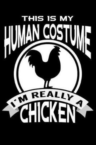 Cover of This Is My Human Costume I'm Really A Chicken