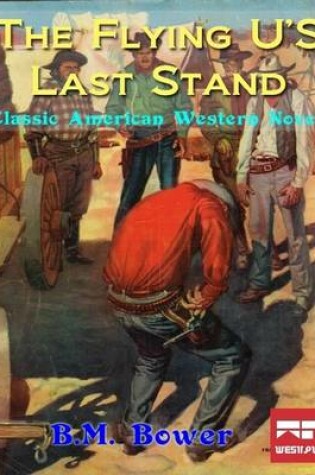 Cover of The Flying-U's Last Stand: Classic American Western Novel